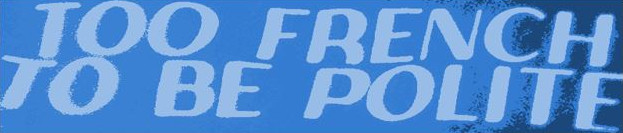 Too French to be polite